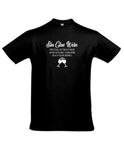 "Ein Glas Wein pro Tag ist nicht nur sehr gesund..." T-Shirt