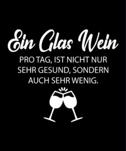 Alternative view of "Ein Glas Wein pro Tag ist nicht nur sehr gesund..." T-Shirt