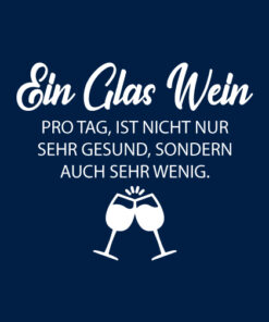 Alternative view of "Ein Glas Wein pro Tag ist nicht nur sehr gesund..." T-Shirt